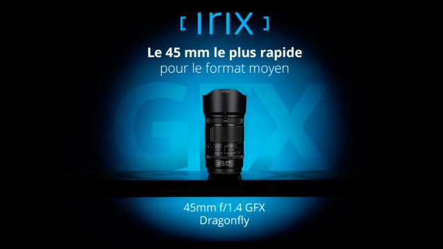 Irix 45mm f/1.4 GFX : le nouvel objectif pour les montures Fujifilm G